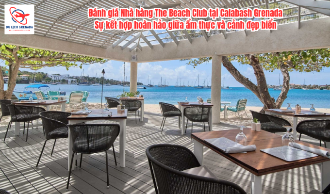 Đánh giá Nhà hàng The Beach Club tại Calabash Grenada: Sự kết hợp hoàn hảo giữa ẩm thực và cảnh đẹp biển