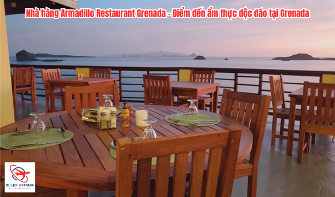 Nhà hàng Armadillo Restaurant Grenada – Điểm đến ẩm thực độc đáo tại Grenada