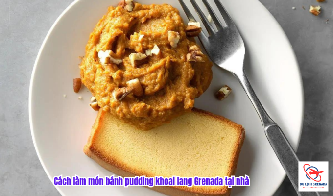 Cách làm món bánh pudding khoai lang Grenada tại nhà