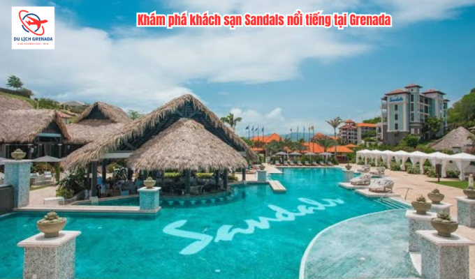 Khám phá khách sạn Sandals nổi tiếng tại Grenada